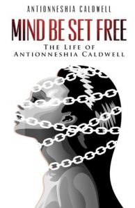 Mind Be Set Free by Antionneshia Caldwell (2016-04-20)