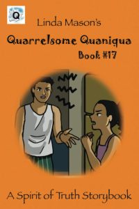 Quarrelsome Quaniqua: Linda Mason’s (A Spirit of Truth Storybook Series book #17, Quarrelsome Quaniqua)