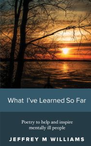 What I’ve Learned So Far: Poetry to help and inspire mentally ill people