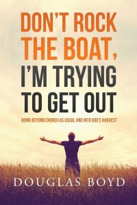 Don’t Rock the Boat, I’m Trying to Get Out: Going Beyond Church as Usual and Into God’s Harvest