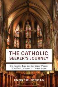 The Catholic Seeker’s Journey: My Journey Into the Catholic World