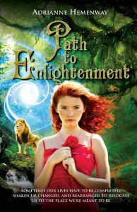 Path to Enlightenment: Sometimes Our Lives Have to Be Completely Shaken Up, Changed, & Rearranged to Relocate Us to the Place We’re Meant to Be