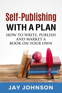 Self-Publishing With A Plan: How To Write, Publish And Market A Book On Your Own (Book 1 of 3)